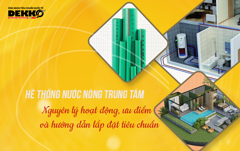Hệ thống nước nóng trung tâm: Nguyên lý hoạt động, ưu điểm và hướng dẫn lắp đặt tiêu chuẩn