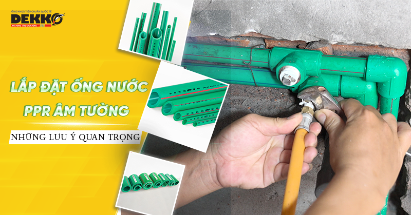 Lắp đặt ống nước PPR âm tường: Những lưu ý không thể bỏ qua